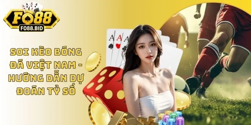 Soi Kèo Bóng Đá Việt Nam - Hướng Dẫn Dự Đoán Tỷ Số