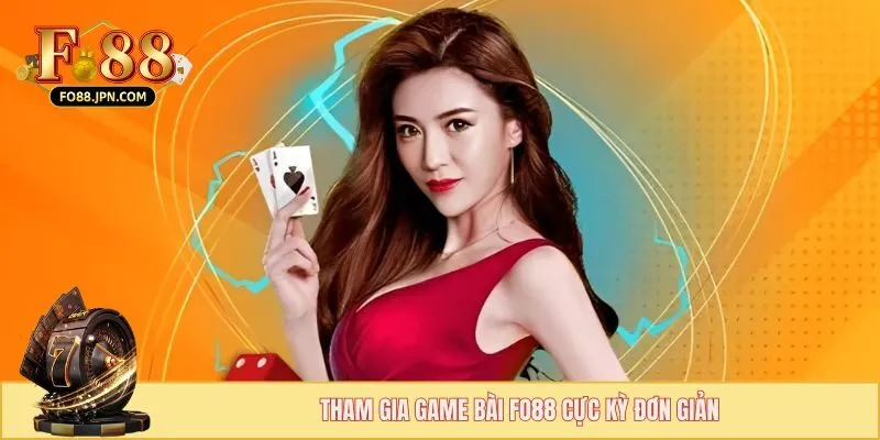 Tham gia game bài FO88 cực kỳ đơn giản
